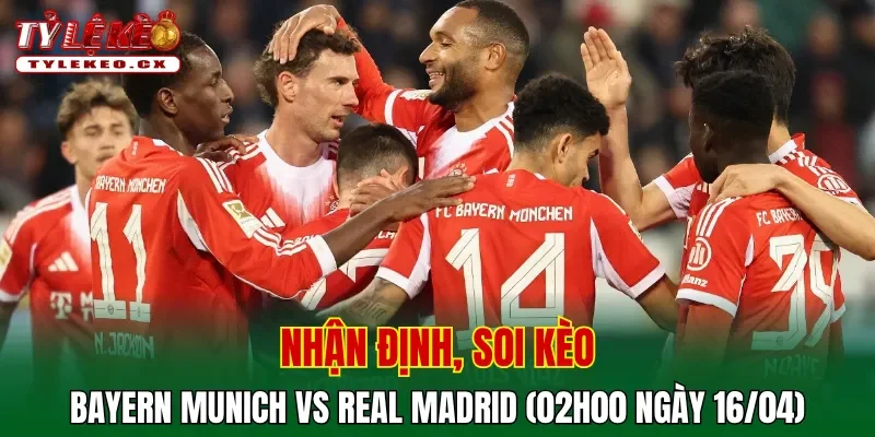 Soi kèo Bayern Munich vs Real Madrid (02h00 ngày 16/04) tứ kết Champions League 2 Soi kèo Bayern Munich vs Real Madrid