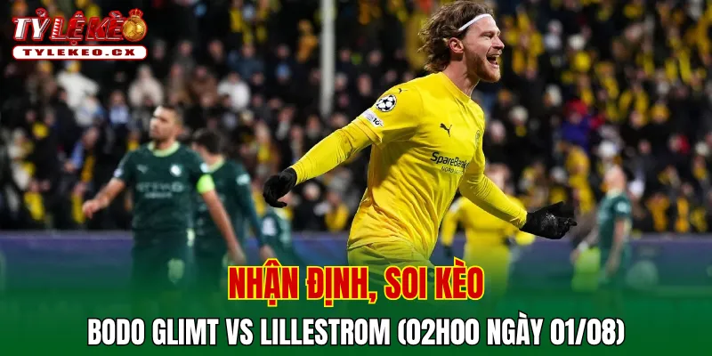 Soi Kèo Bodo Glimt vs Lillestrom (02h00 ngày 01/08) VĐQG Na Uy 2 Soi kèo cuộc so tài Bodo Glimt vs Lillestrom