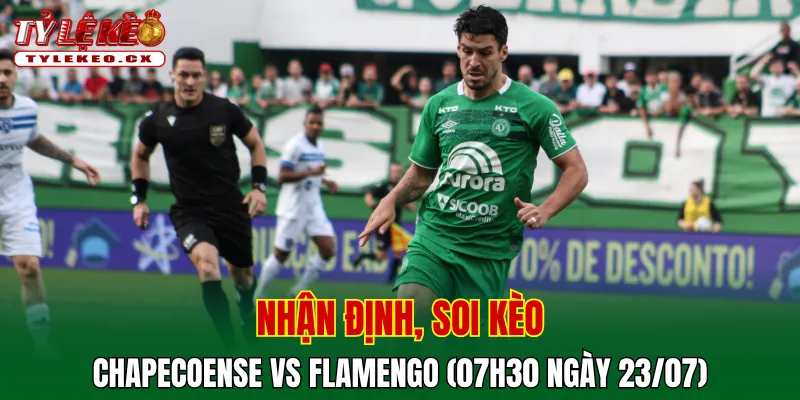 Soi Kèo Chapecoense vs Flamengo (07h30 ngày 23/07) VĐQG Brazil 2 Soi kèo cuộc so tài Chapecoense vs Flamengo
